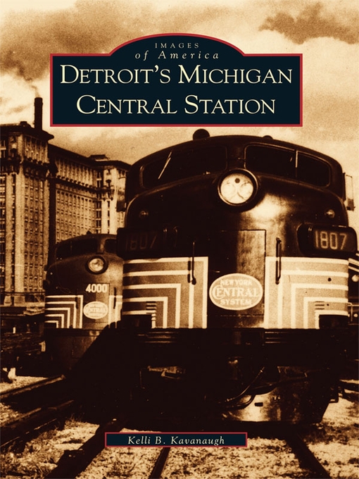 Title details for Detroit's Michigan Central Station by Kelli B. Kavanaugh - Available